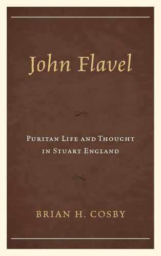 John Flavel Puritan Life and Thought in Stuart England